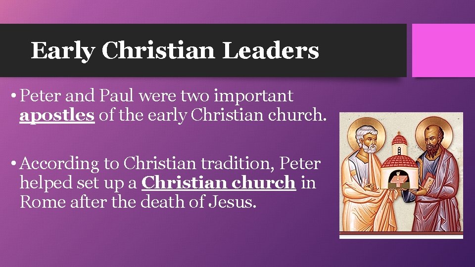 Early Christian Leaders • Peter and Paul were two important apostles of the early