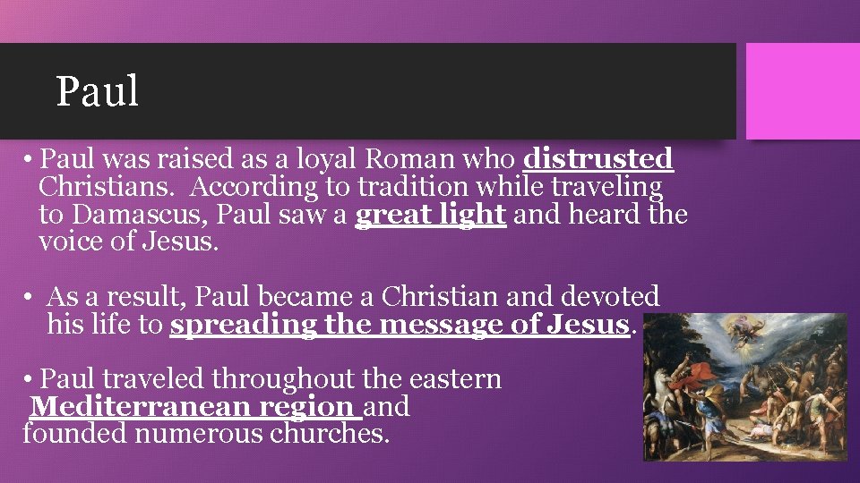 Paul • Paul was raised as a loyal Roman who distrusted Christians. According to