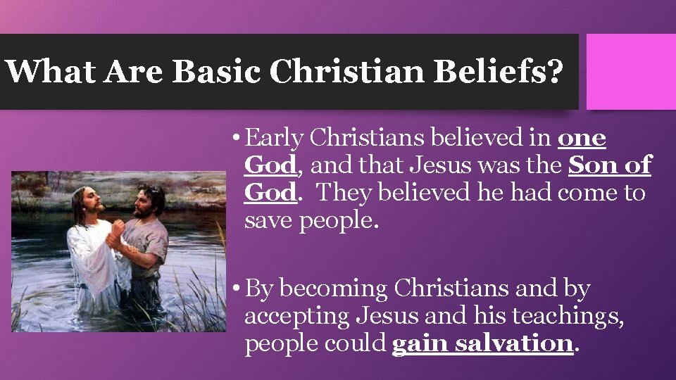What Are Basic Christian Beliefs? • Early Christians believed in one God, and that