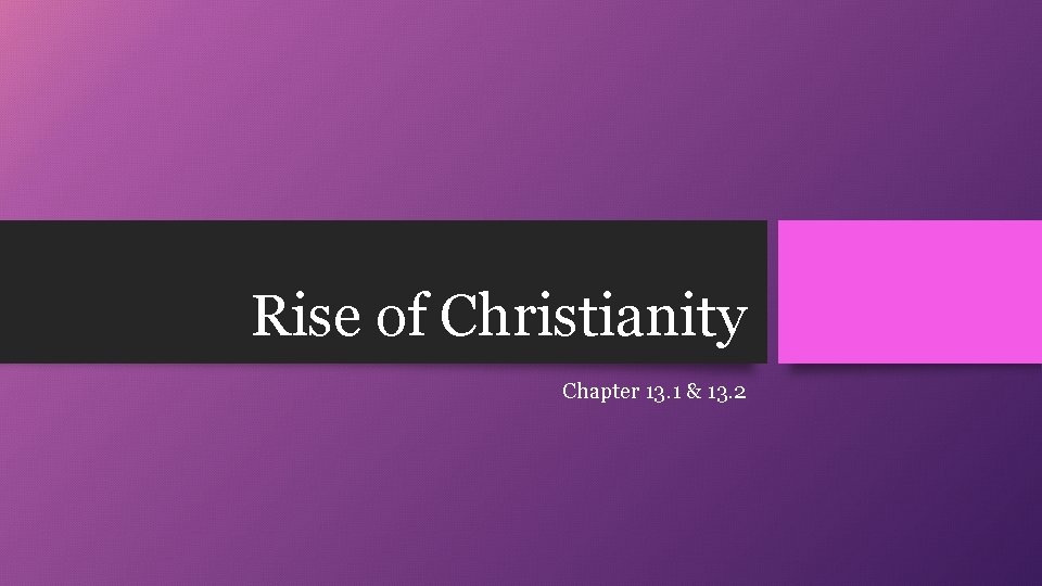 Rise of Christianity Chapter 13. 1 & 13. 2 