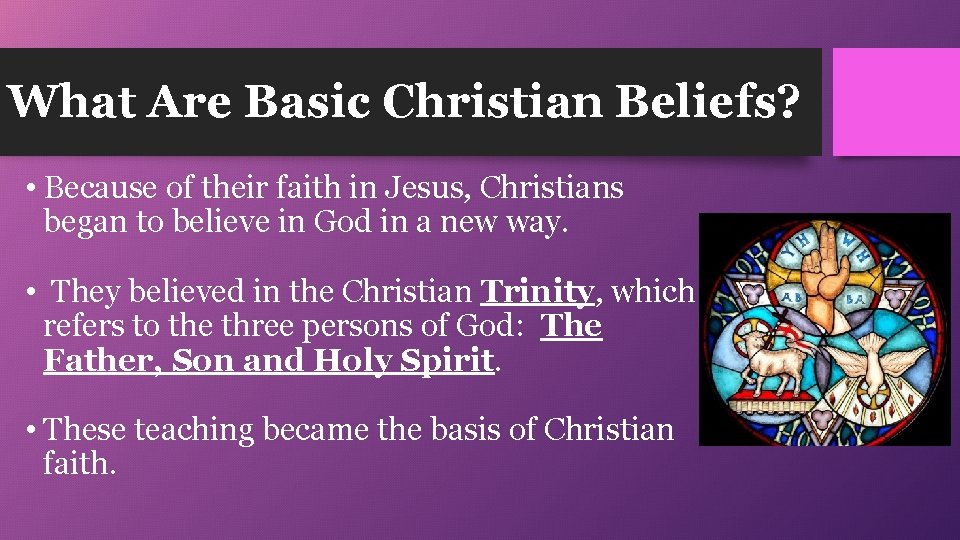 What Are Basic Christian Beliefs? • Because of their faith in Jesus, Christians began