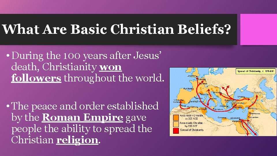 What Are Basic Christian Beliefs? • During the 100 years after Jesus’ death, Christianity