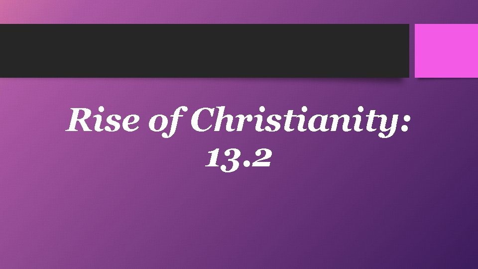 Rise of Christianity: 13. 2 