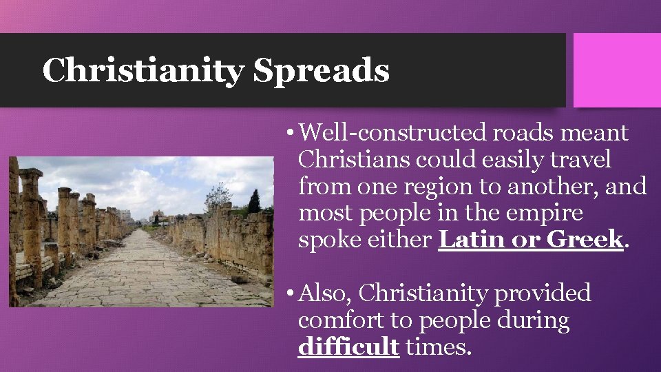 Christianity Spreads • Well-constructed roads meant Christians could easily travel from one region to