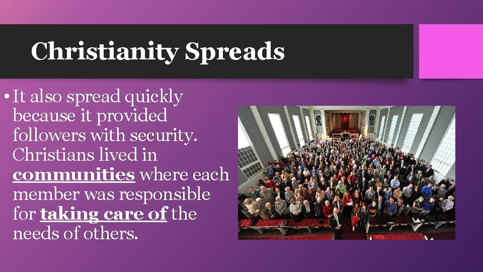 Christianity Spreads • It also spread quickly because it provided followers with security. Christians