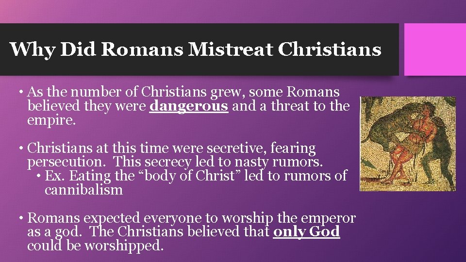 Why Did Romans Mistreat Christians • As the number of Christians grew, some Romans