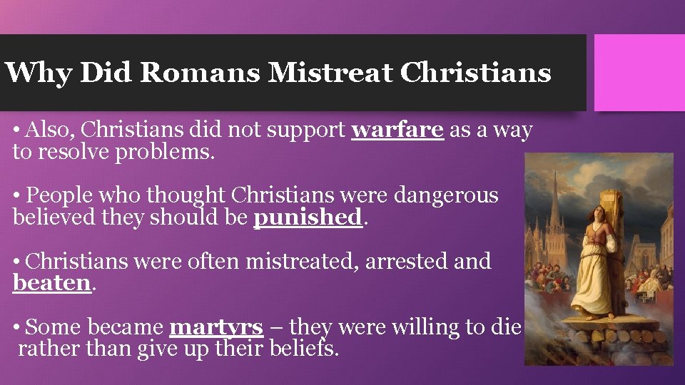 Why Did Romans Mistreat Christians • Also, Christians did not support warfare as a