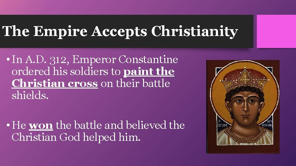 The Empire Accepts Christianity • In A. D. 312, Emperor Constantine ordered his soldiers