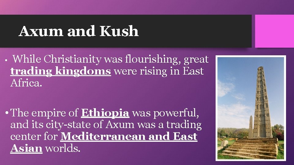 Axum and Kush • While Christianity was flourishing, great trading kingdoms were rising in