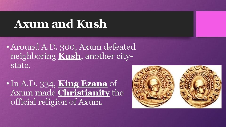 Axum and Kush • Around A. D. 300, Axum defeated neighboring Kush, another citystate.
