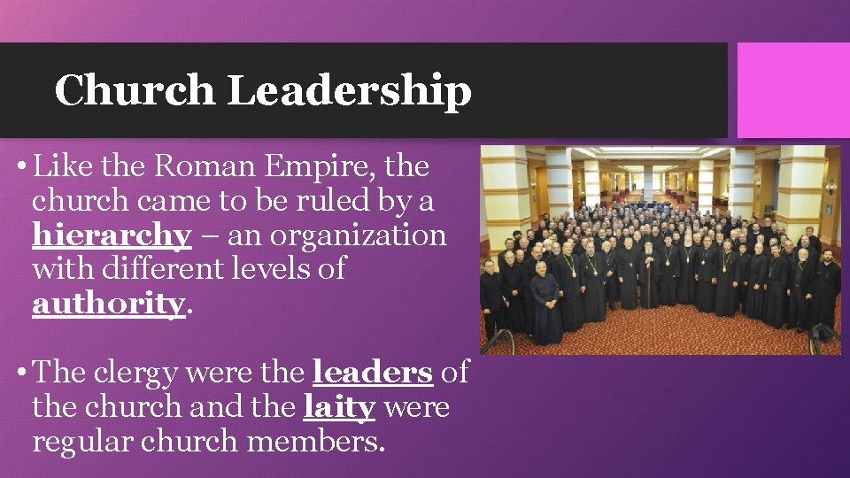 Church Leadership • Like the Roman Empire, the church came to be ruled by