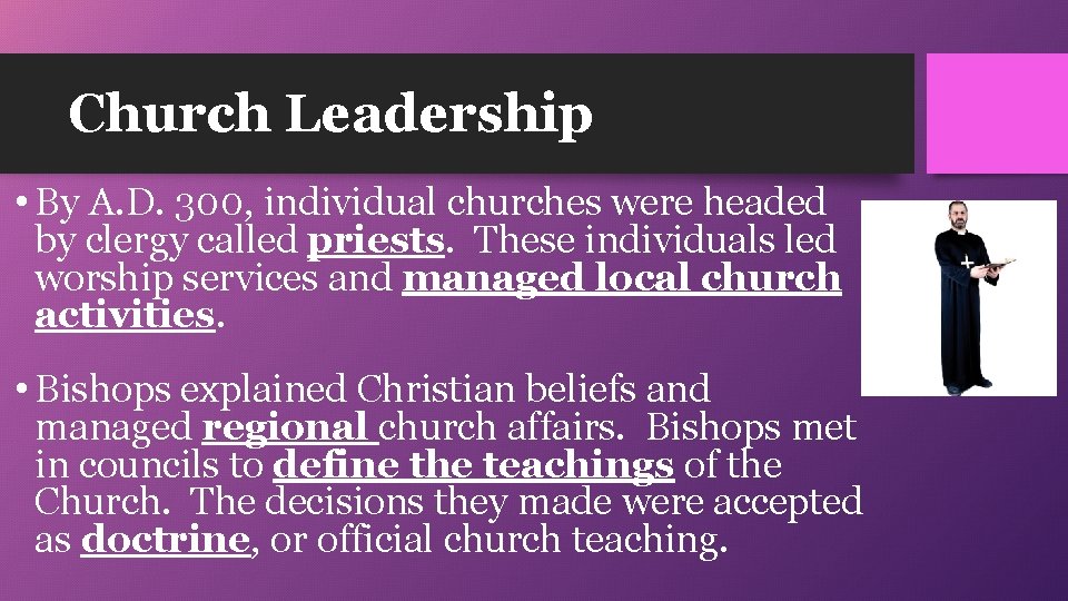 Church Leadership • By A. D. 300, individual churches were headed by clergy called