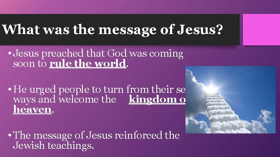 What was the message of Jesus? • Jesus preached that God was coming soon