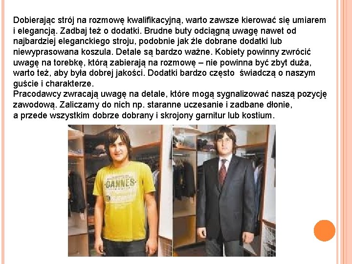 Dobierając strój na rozmowę kwalifikacyjną, warto zawsze kierować się umiarem i elegancją. Zadbaj też