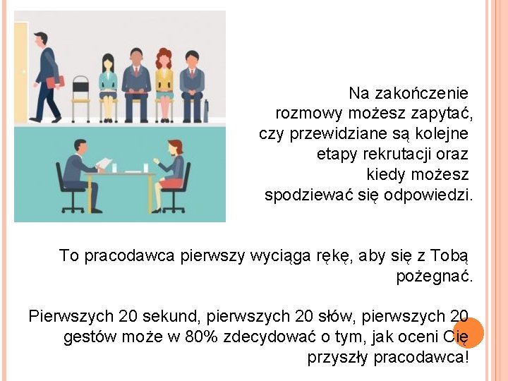 Na zakończenie rozmowy możesz zapytać, czy przewidziane są kolejne etapy rekrutacji oraz kiedy możesz