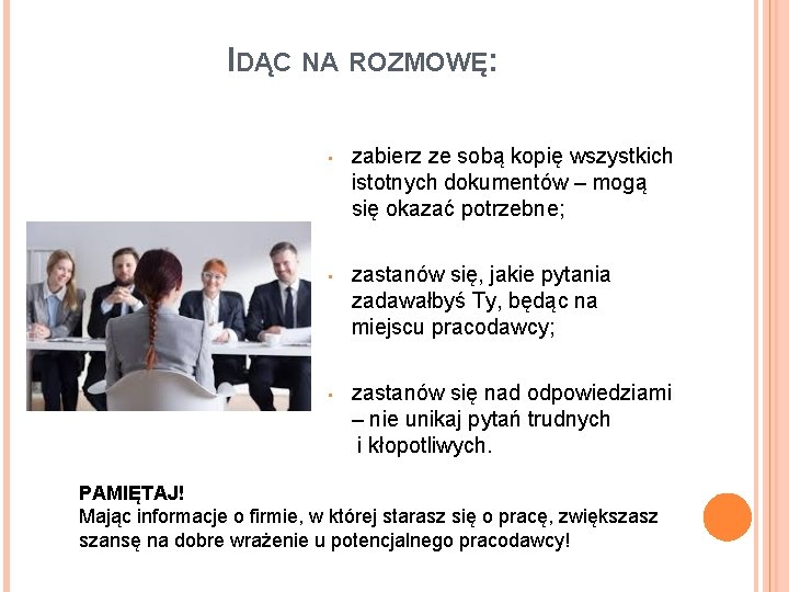 IDĄC NA ROZMOWĘ: • zabierz ze sobą kopię wszystkich istotnych dokumentów – mogą się