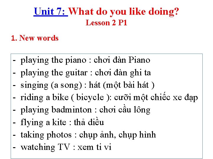 Unit 7: What do you like doing? Lesson 2 P 1 1. New words