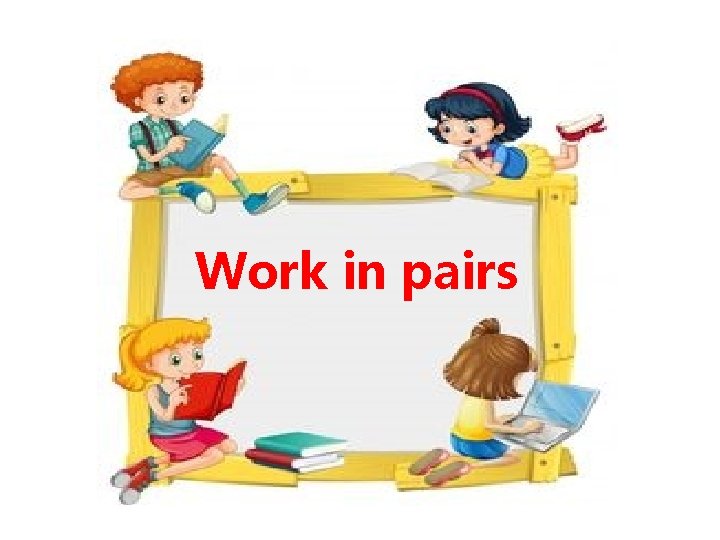 Work in pairs 