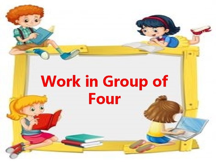 Work in Group of Four 