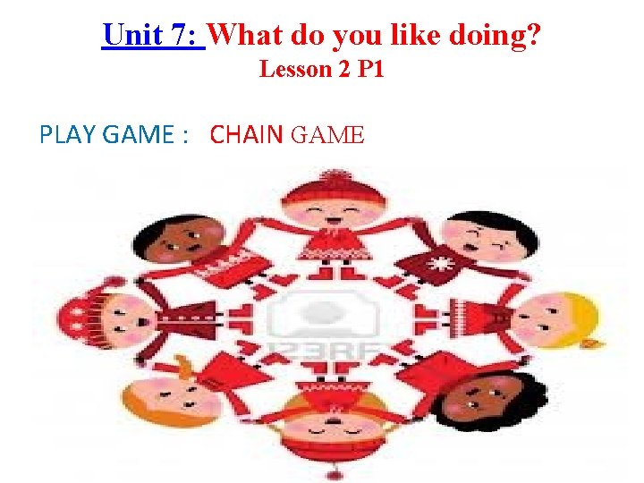 Unit 7: What do you like doing? Lesson 2 P 1 PLAY GAME :