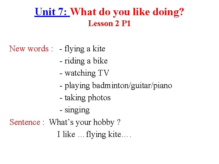 Unit 7: What do you like doing? Lesson 2 P 1 New words :