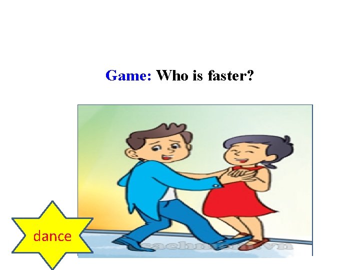 Game: Who is faster? dance 