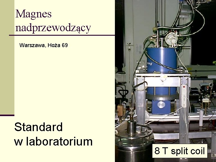 Magnes nadprzewodzący Warszawa, Hoża 69 Standard w laboratorium 8 T split coil 