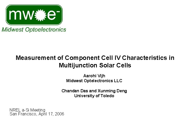 Measurement of Component Cell IV Characteristics in Multijunction Solar Cells Aarohi Vijh Midwest Optelectronics