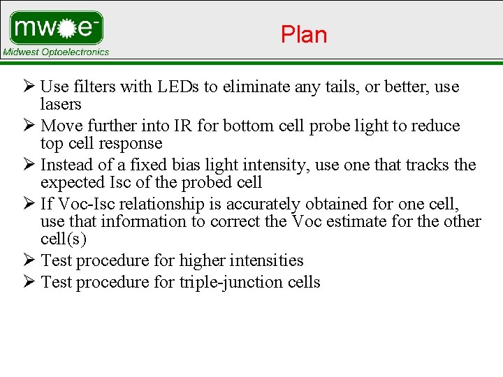 Plan Ø Use filters with LEDs to eliminate any tails, or better, use lasers