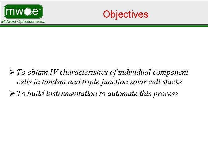 Objectives Ø To obtain IV characteristics of individual component cells in tandem and triple