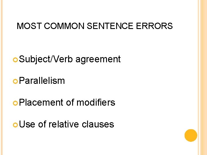 MOST COMMON SENTENCE ERRORS Subject/Verb agreement Parallelism Placement Use of modifiers of relative clauses