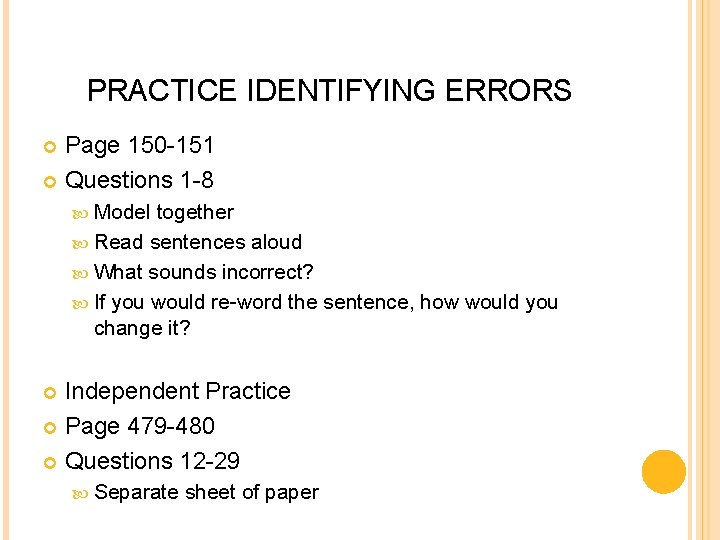 PRACTICE IDENTIFYING ERRORS Page 150 -151 Questions 1 -8 Model together Read sentences aloud