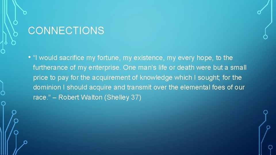 CONNECTIONS • “I would sacrifice my fortune, my existence, my every hope, to the