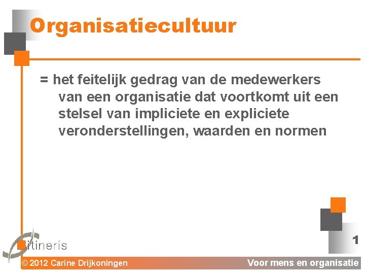 Organisatiecultuur = het feitelijk gedrag van de medewerkers van een organisatie dat voortkomt uit