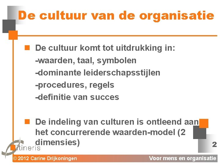 De cultuur van de organisatie n De cultuur komt tot uitdrukking in: -waarden, taal,