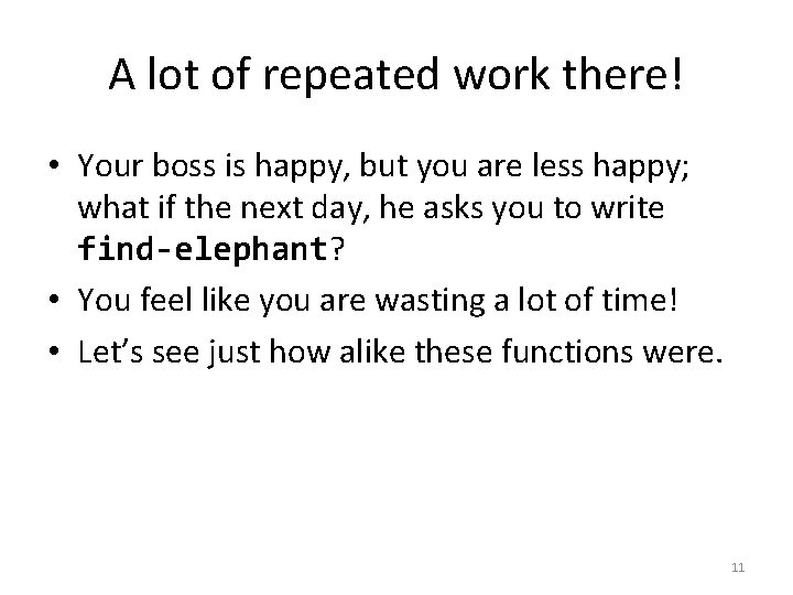 A lot of repeated work there! • Your boss is happy, but you are