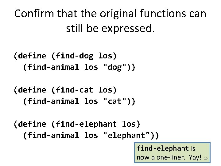 Confirm that the original functions can still be expressed. (define (find-dog los) (find-animal los