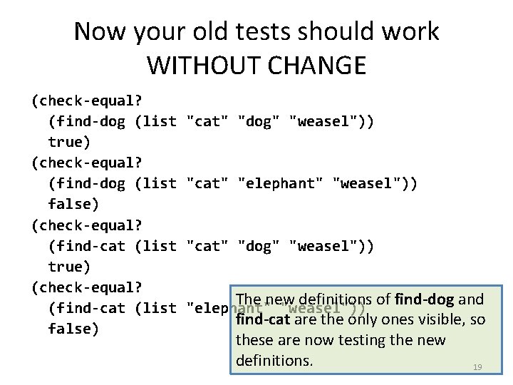 Now your old tests should work WITHOUT CHANGE (check-equal? (find-dog (list true) (check-equal? (find-dog