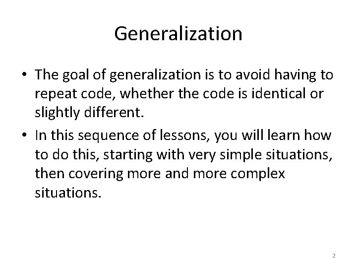 Generalization • The goal of generalization is to avoid having to repeat code, whether