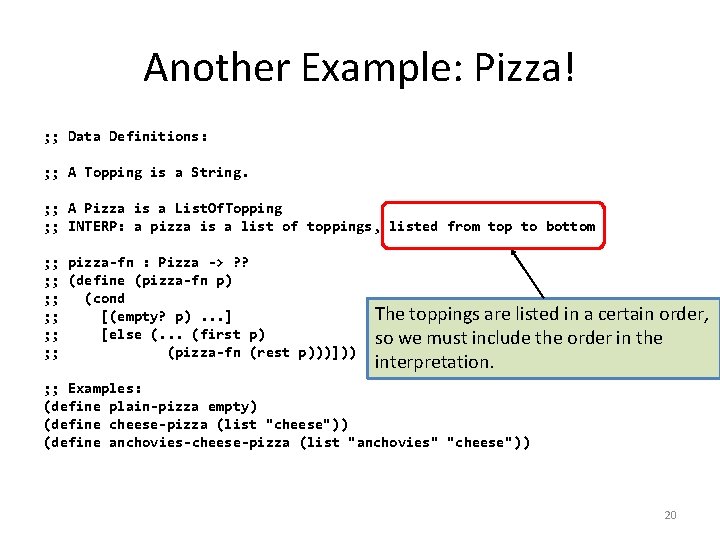 Another Example: Pizza! ; ; Data Definitions: ; ; A Topping is a String.