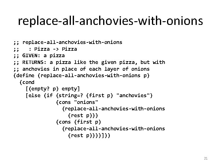 replace-all-anchovies-with-onions ; ; : Pizza -> Pizza ; ; GIVEN: a pizza ; ;