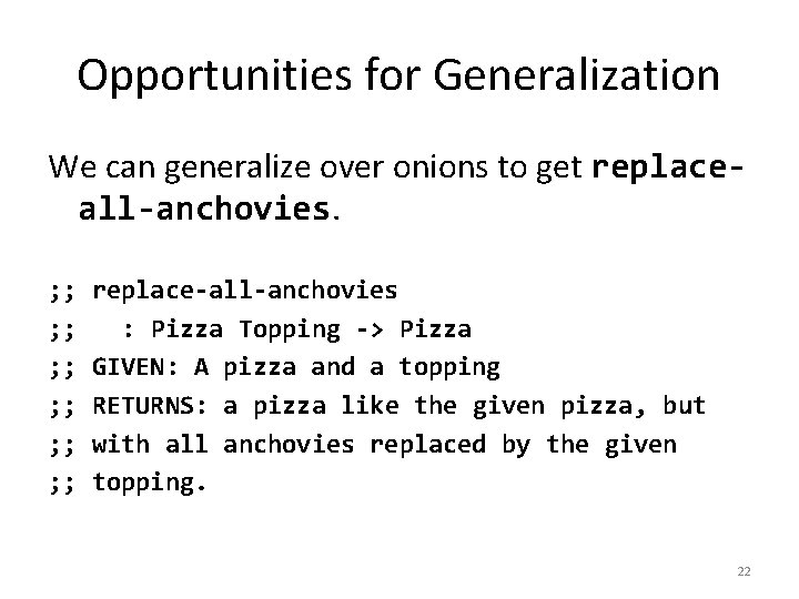 Opportunities for Generalization We can generalize over onions to get replaceall-anchovies. ; ; ;