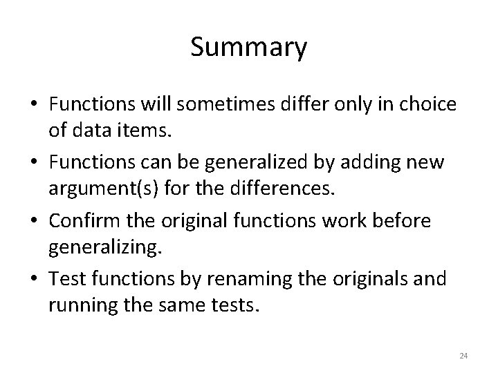 Summary • Functions will sometimes differ only in choice of data items. • Functions