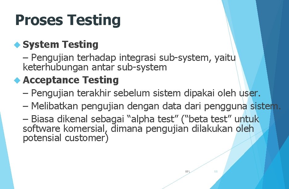Proses Testing System Testing – Pengujian terhadap integrasi sub-system, yaitu keterhubungan antar sub-system Acceptance