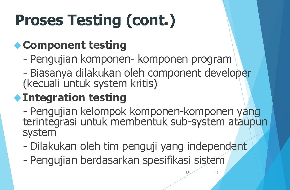 Proses Testing (cont. ) Component testing - Pengujian komponen- komponen program - Biasanya dilakukan