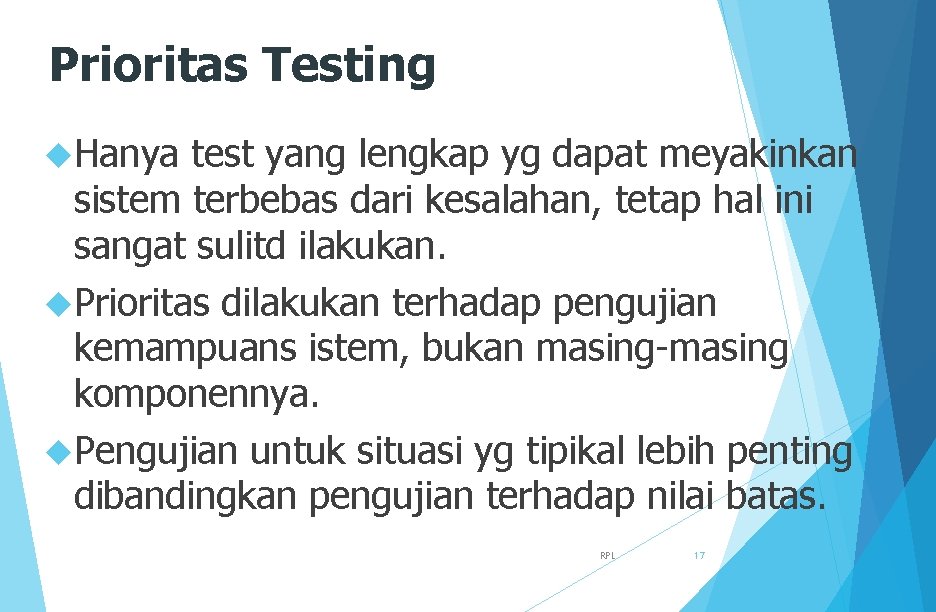 Prioritas Testing Hanya test yang lengkap yg dapat meyakinkan sistem terbebas dari kesalahan, tetap