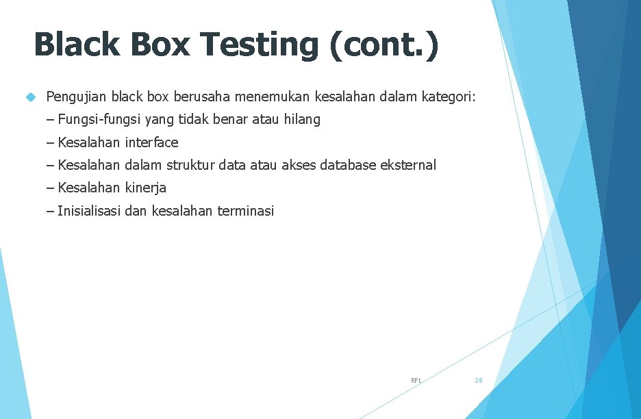 Black Box Testing (cont. ) Pengujian black box berusaha menemukan kesalahan dalam kategori: –