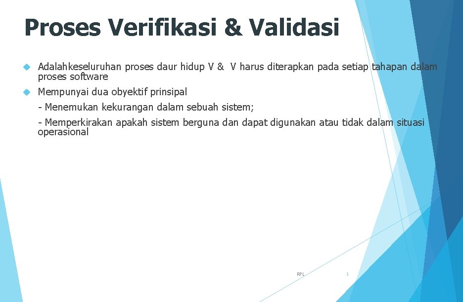 Proses Verifikasi & Validasi Adalahkeseluruhan proses daur hidup V & V harus diterapkan pada