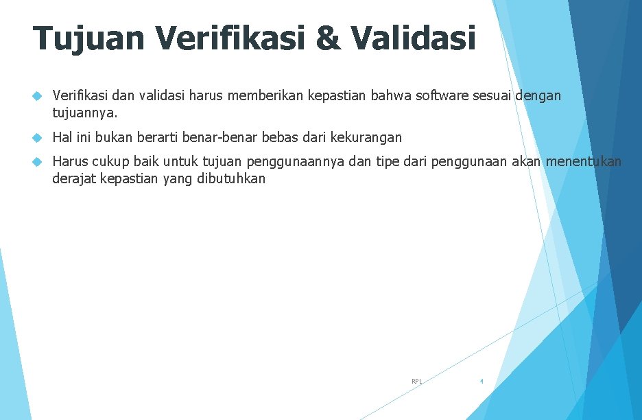 Tujuan Verifikasi & Validasi Verifikasi dan validasi harus memberikan kepastian bahwa software sesuai dengan