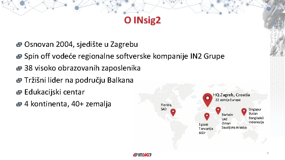 O INsig 2 Osnovan 2004, sjedište u Zagrebu Spin off vodeće regionalne softverske kompanije